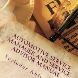 AUTOMOTIVE SERVICE MANAGER AND SERVICE ADVISOR MANUAL: By Surinder K Ahluwalia