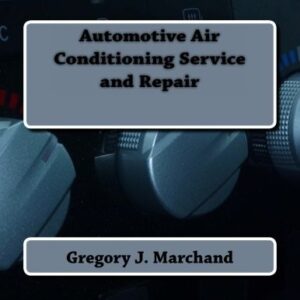 AUTOMOTIVE AIR CONDITIONING SERVICE AND REPAIR By Gregory J Marchand *BRAND NEW*